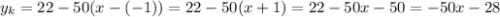 y_k=22-50(x-(-1))=22-50(x+1)=22-50x-50=-50x-28