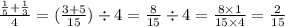 \frac{ \frac{1}{5} + \frac{1}{3} }{4} = ( \frac{3 + 5}{15} ) \div 4 = \frac{8}{15} \div 4 = \frac{8 \times 1}{15 \times 4} = \frac{2}{15}