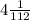 4 \frac{1}{112}