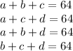 a+b+c=64\\a+c+d=64\\a+b+d=64\\b+c+d=64