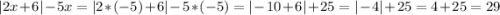 |2x+6|-5x=|2*(-5)+6|-5*(-5)=|-10+6|+25=|-4|+25=4+25=29