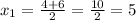 x_{1} = \frac{4+6 }{2}=\frac{10}{2}=5