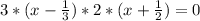 3*(x-\frac{1}{3})*2*(x+\frac{1}{2}) = 0