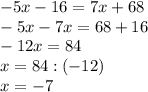 -5x-16=7x+68\\-5x-7x=68+16\\-12x=84\\x=84:(-12)\\x=-7