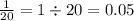 \frac{1}{20} = 1 \div 20 = 0.05