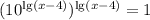 (10^{\lg(x-4)})^{\lg(x-4)} = 1