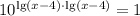 10^{\lg(x-4)\cdot \lg(x-4)} = 1