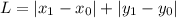 L = |x_1 - x_0| + |y_1 - y_0|