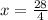 x = \frac{28}{4}