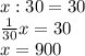 x:30=30\\\frac{1}{30} x=30\\x=900