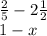 \frac{2}{5} - 2\frac{1}{2}\\ 1 - x