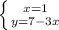 \left \{ {{x=1} \atop {y=7-3x}} \right.