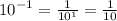 {10}^{ - 1} = \frac{1}{ {10}^{1} } = \frac{1}{10}