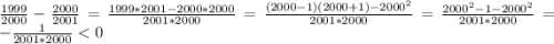 \frac{1999}{2000}-\frac{2000}{2001}=\frac{1999*2001-2000*2000}{2001*2000}=\frac{(2000-1)(2000+1)-2000^2}{2001*2000}=\frac{2000^2-1-2000^2}{2001*2000}=-\frac{1}{2001*2000}