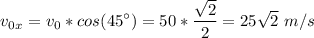 {\displaystyle v_0_x=v_0*cos(45^\circ) = 50*\frac{\sqrt{2} }{2} =25\sqrt{2}\ m/s