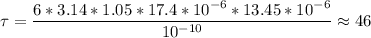 \displaystyle \tau=\frac{6*3.14*1.05*17.4*10^{-6}*13.45*10^{-6}}{10^{-10}}\approx46