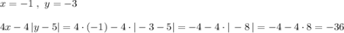 x=-1\ ,\ y=-3\\\\4x-4\, |y-5|=4\cdot (-1)-4\cdot |-3-5|=-4-4\cdot |\, -8\, |=-4-4\cdot 8=-36