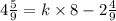 4 \frac{5}{9} = k \times 8 - 2 \frac{4}{9}