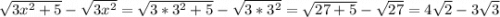 \sqrt{3x^2+5} -\sqrt{3x^2} =\sqrt{3*3^2+5} -\sqrt{3*3^2}=\sqrt{27+5} -\sqrt{27}=4\sqrt{2} -3\sqrt{3}