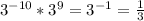 3^{-10} * 3 ^9 = 3^{-1} = \frac{1}{3}