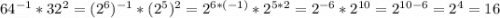 64^{-1}*32^2=(2^6)^{-1}*(2^5)^2=2^{6*(-1)}*2^{5*2}=2^{-6}*2^{10}=2^{10-6}=2^4=16