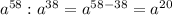 a^{58}:a^{38} =a^{58-38}=a^{20}
