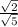 \frac{ \sqrt{2} }{ \sqrt{5 } }