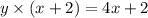 y \times (x + 2) = 4x + 2