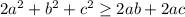 2a^2+b^2+c^2\geq 2ab+2ac\\