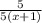 \frac{5}{5(x + 1)}