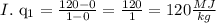 I. $ q_1=\frac{120-0}{1-0}=\frac{120}{1}=120\frac{MJ}{kg}