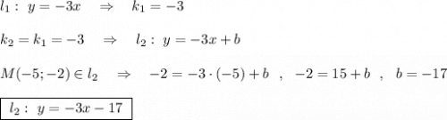 l_1:\ y=-3x\ \ \ \Rightarrow \ \ \ k_1=-3\\\\k_2=k_1=-3\ \ \ \Rightarrow \ \ \ l_2:\ y=-3x+b\\\\M(-5;-2)\in l_2\ \ \ \Rightarrow \ \ \ -2=-3\cdot (-5)+b\ \ ,\ \ -2=15+b\ \ ,\ \ b=-17\\\\\boxed {\ l_2:\ y=-3x-17\ }