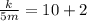 \frac{k}{5m}=10+2