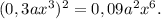 (0,3ax^3)^2=0,09a^2x^6.