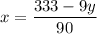 \displaystyle x = \frac{333-9y}{90}