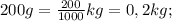 200g=\frac{200}{1000}kg=0,2kg;