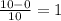 \frac{10-0}{10} =1