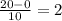 \frac{20-0}{10} =2