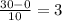 \frac{30-0}{10} =3