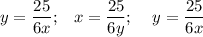 \displaystyle y = \frac{25}{6x};\;\;\; x = \frac{25}{6y} ; \;\;\;\; y = \frac{25}{6x}