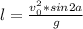 l=\frac{v_{0}^{2} *sin2a}{g}