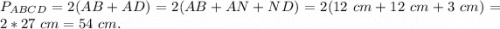 P_{ABCD} = 2(AB+AD) = 2(AB + AN+ND) = 2(12~cm + 12~cm+3~cm) = 2*27~cm = 54~cm.