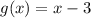 g(x)= x - 3