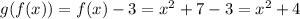 g(f(x))=f(x)-3=x^2+7-3=x^2+4