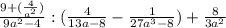 \frac{9+(\frac{4}{a^2})}{9a^2-4}:(\frac{4}{13a-8} -\frac{1}{27a^3-8} )+\frac{8}{3a^2}