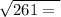 \sqrt{261 = \\ }