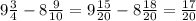 9\frac{3}{4} - 8\frac{9}{10} = 9\frac{15}{20} - 8\frac{18}{20} =\frac{17}{20}