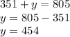 351+y=805\\y=805-351\\y=454