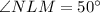 \angle NLM=50^\circ