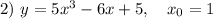 2) ~ y = 5x^{3} - 6x + 5, ~~~ x_{0} = 1